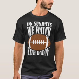 Zondag kijken we naar Football met papa T-shirt