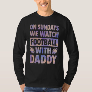 zondag kijken we naar football met papa verder . t-shirt