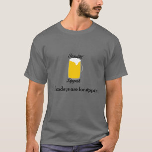 Zondag zijn er dagen voor Sippin" T-shirt