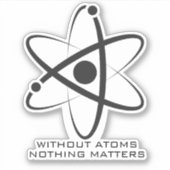 Zonder atomen is niets belangrijk voor nerdy scien sticker (Voorkant)