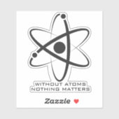 Zonder atomen is niets belangrijk voor nerdy scien sticker (Vel)