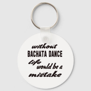 Zonder Bachata dansen zou het leven een vergissing Sleutelhanger