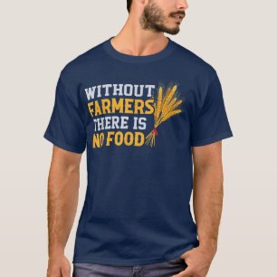 Zonder boeren is er geen voedsellandbouw t-shirt