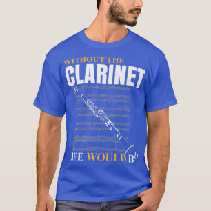 Zonder Clarinet Life zou Clarinetist Musi T-shirt