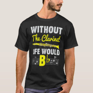 Zonder Clarinet zou het leven een muziekinstrument T-shirt