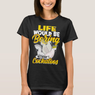 Zonder cokatovogel zouden we het leven kunnen redd t-shirt