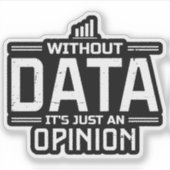 Zonder data is het gewoon een mening Funny Tech Sticker (Voorkant)