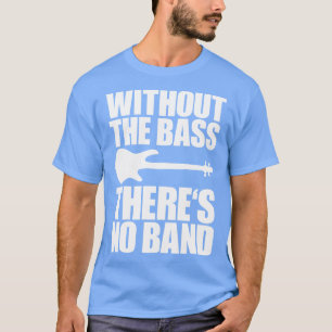 ZONDER DE BAS IS ER GEEN grappig bassist cadeau 2 T-shirt