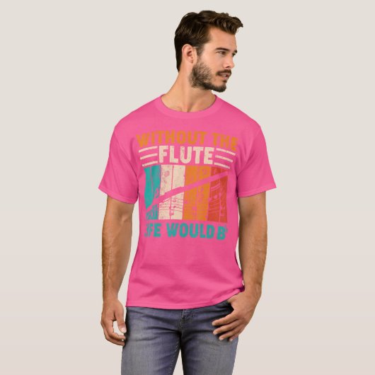  zonder de fluitlevensduur zou platte fluit zijn t-shirt (Voorkant volledig)