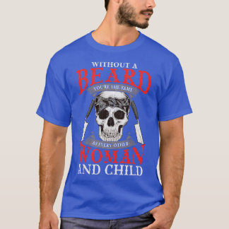 Zonder een baard ben je hetzelfde als iedereen and t-shirt