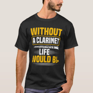 Zonder een klarinet zou het leven B klarinet zijn T-shirt