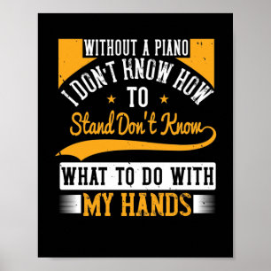 Zonder een piano weet ik niet hoe ik moet staan poster