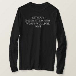 Zonder Engelse leraren zouden woorden grappig verl T-shirt