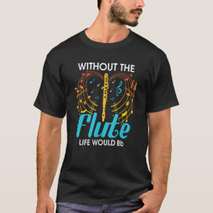 Zonder fluit zou het leven fluitspel zijn t-shirt