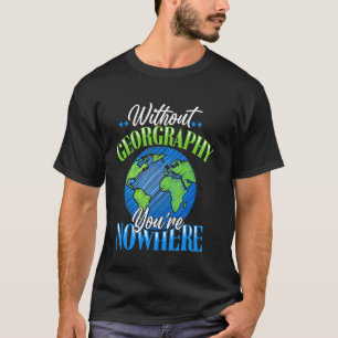 Zonder Geografie Ben Je Nergens - Kaart Liefhebber T-shirt