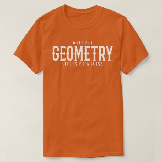 Zonder geometrie is het leven zonder intacte 6 t-shirt (Design voorkant)