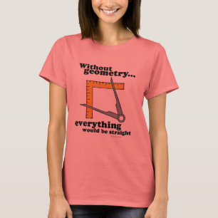 Zonder Geometrie zou alles recht zijn T-shirt
