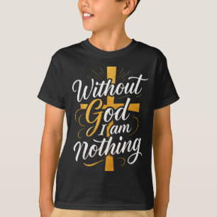 Zonder God Ben Ik Niets Christelijk T-shirt