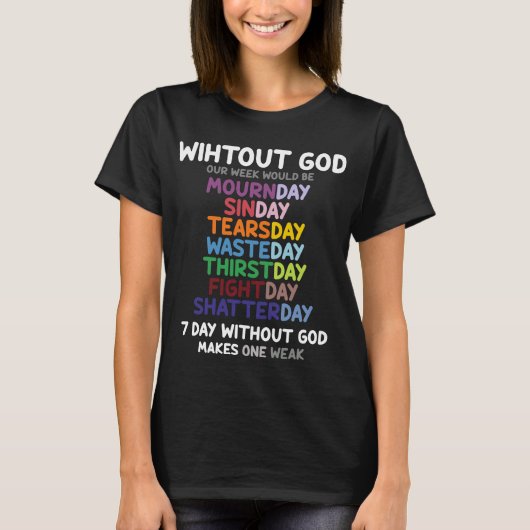 Zonder GOD zou onze week erg Christelijk zijn T-shirt (Voorkant)