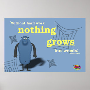 Zonder hard werk groeit niets dan onkruid. poster
