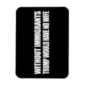 Zonder immigranten zou Trump geen vrouw hebben - . Magneet (Verticaal)