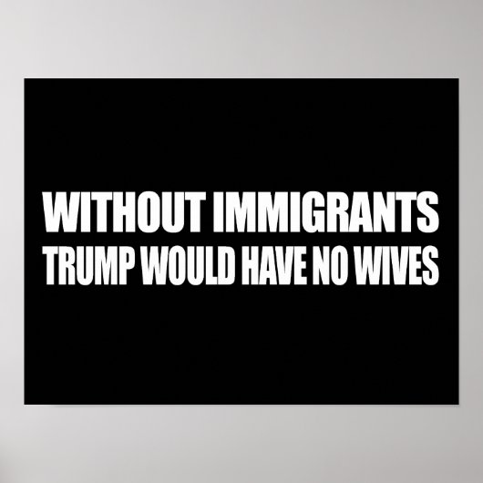 Zonder immigranten zou Trump geen vrouwen hebben - Poster (Voorkant)