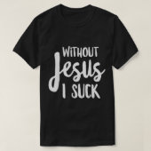 Zonder Jezus heb ik Christelijk Apparel T-shirt (Design voorkant)