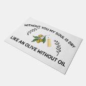 Zonder jou is de ziel droog als een olijf zonder o deurmat (Schuin)