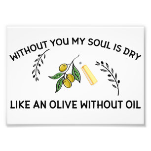 Zonder jou is de ziel droog als een olijf zonder o foto afdruk
