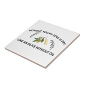 Zonder jou is de ziel droog als een olijf zonder o tegeltje (Zijkant)