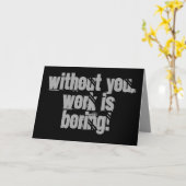 Zonder jou is werk saai, Wenskaart Kaart (Gele Bloem)