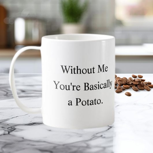 Zonder Mij Ben Je Eigenlijk Een Aardappel Mok