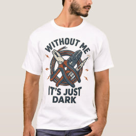 Zonder Mij Is Het Alleen Maar Donker Grappig Elekt T-shirt