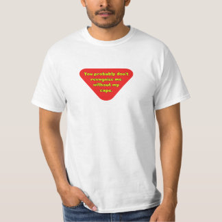 Zonder mijn cape herken je me niet t-shirt