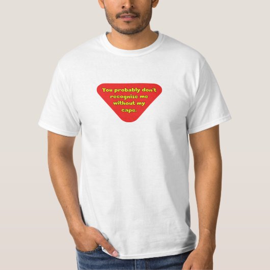Zonder mijn cape herken je me niet t-shirt (Voorkant)