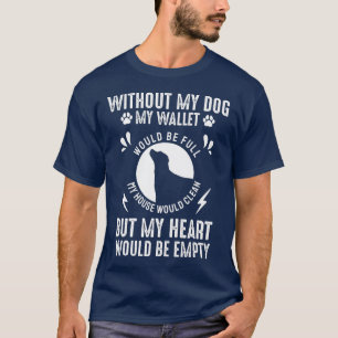 Zonder mijn hond zou mijn portemonnee volstaan t-shirt