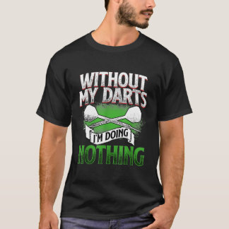 Zonder mijn kunst doe ik niets - Gift for Dart T-shirt