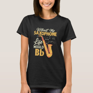 Zonder mijn saxofoon zou het leven een Bb saxofoni T-shirt