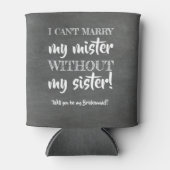 Zonder mijn zus - grappig bruidsmeisje voorstel blikjeskoeler (Voorkant)