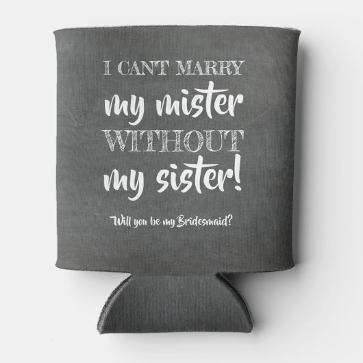 Zonder mijn zus - grappig bruidsmeisje voorstel blikjeskoeler (Voorkant)