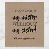 Zonder mijn zus - Grappig bruidsmeisje voorstel Wijn Etiket (Enkel label)