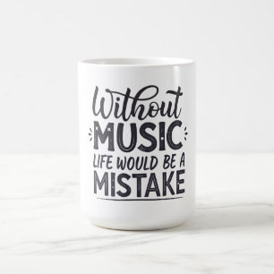 Zonder muziek zou het leven een vergissing zijn koffiemok
