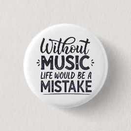 Zonder muziek zou het leven een vergissing zijn ronde button 3,2 cm