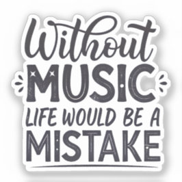 Zonder muziek zou het leven een vergissing zijn sticker