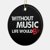 Zonder muziek zou het leven plat zijn. keramisch ornament (Links)