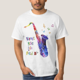 Zonder muziek zou het leven plat zijn | Sax T-Shir T-shirt
