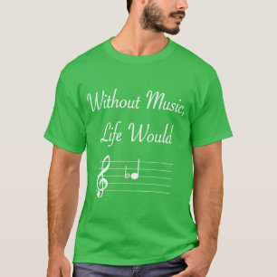 Zonder muziek zou het leven platte muzieknoten zij t-shirt