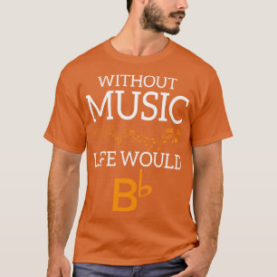 Zonder muziek zou het leven zijn t-shirt