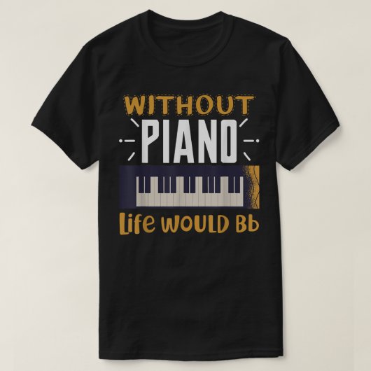 Zonder piano zou het leven van de t-shirt (Design voorkant)