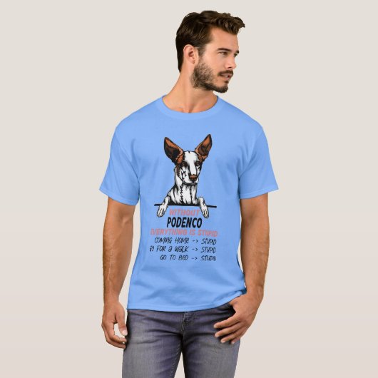 Zonder Podenco is alles een domme hondenvriend T-shirt (Voorkant volledig)